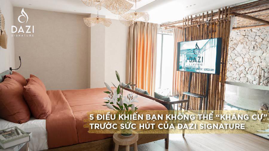 5 ĐIều Khiến Bạn Không Thể “Kháng Cự” Trước Sức Hút của Dazi Signature